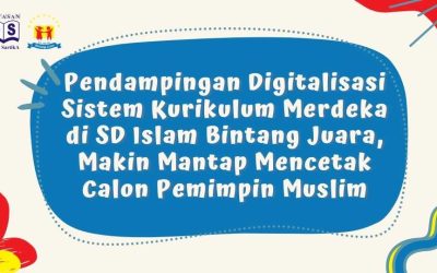 Pendampingan Digitalisasi Sistem Kurikulum Merdeka di SD Islam Bintang Juara, Makin Mantap Mencetak Calon Pemimpin Muslim