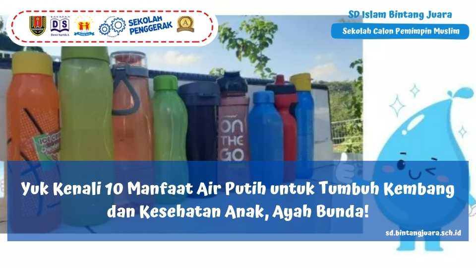 Yuk Kenali 10 Manfaat Air Putih untuk Tumbuh Kembang dan Kesehatan Anak, Ayah Bunda!
