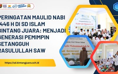 Peringatan Maulid Nabi 1446 H di SD Islam Bintang Juara: Menjadi Generasi Pemimpin Setangguh Rasulullah SAW