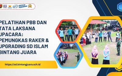 Pelatihan PBB dan Tata Laksana Upacara: Pemungkas Raker & Upgrading SD Islam Bintang Juara