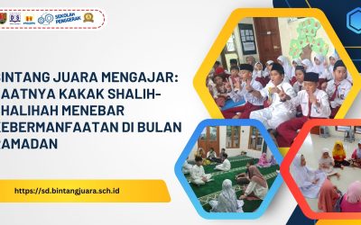 Bintang Juara Mengajar: Saatnya Kakak Shalih-Shalihah Menebar Kebermanfaatan di Bulan Ramadan