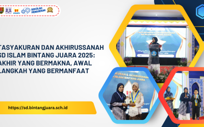 Tasyakuran dan Akhirussanah SD Islam Bintang Juara 2025: Akhir yang Bermakna, Awal Langkah yang Bermanfaat