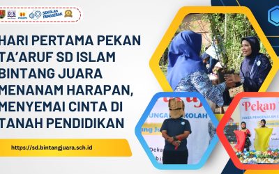 Hari Pertama Pekan Ta’aruf SD Islam Bintang Juara Menanam Harapan, Menyemai Cinta di Tanah Pendidikan