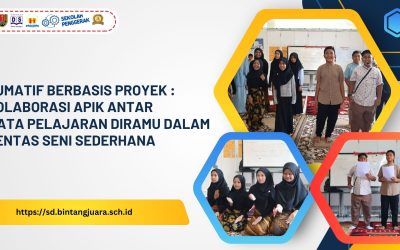 Sumatif Berbasis Proyek : Kolaborasi Apik Antar Mata Pelajaran Diramu Dalam Pentas Seni Sederhana