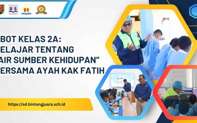 BBOT Kelas 2A: Belajar Tentang “Air Sumber Kehidupan” Bersama Ayah Kak Fatih