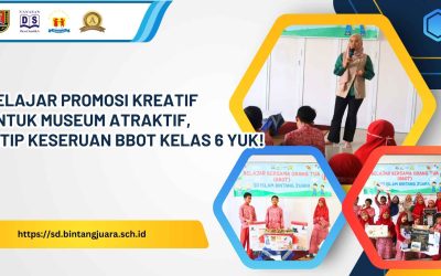 Belajar Promosi Kreatif untuk Museum Atraktif, Intip Keseruan BBOT Kelas 6 Yuk!