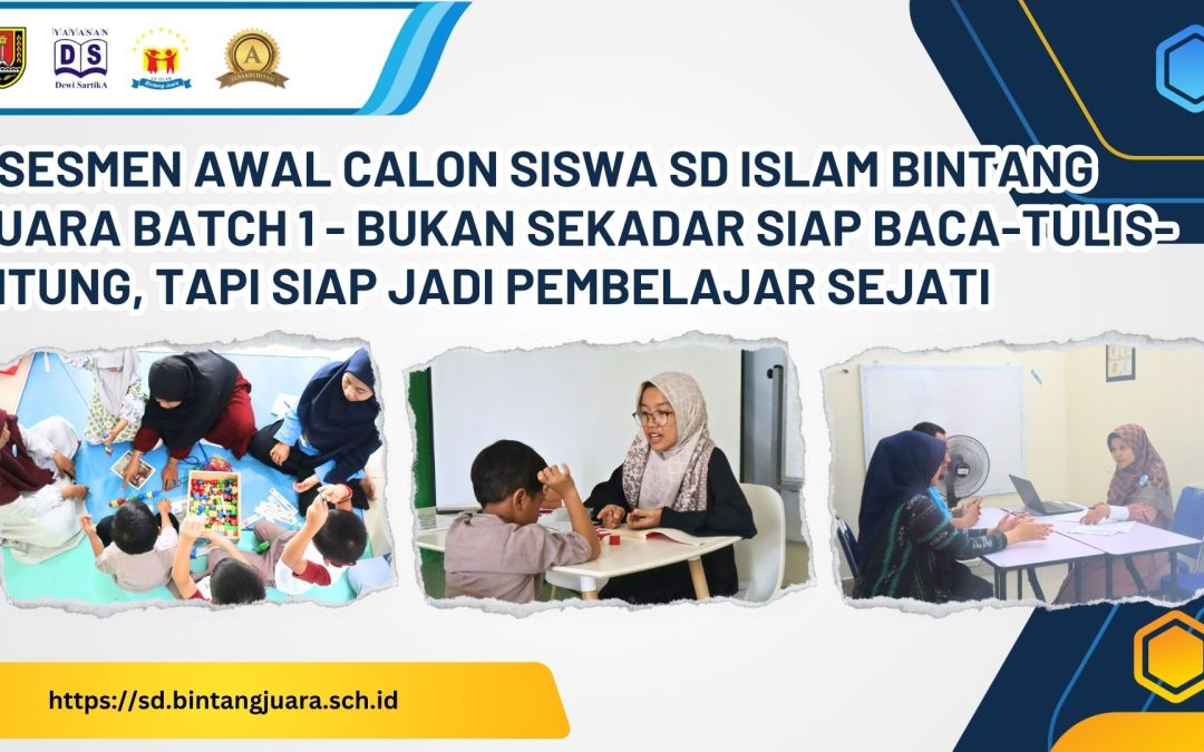Asesmen Awal Calon Siswa SD Islam Bintang Juara Batch 1 – Bukan Sekadar Siap Baca-Tulis-Hitung, Tapi Siap Jadi Pembelajar Sejati