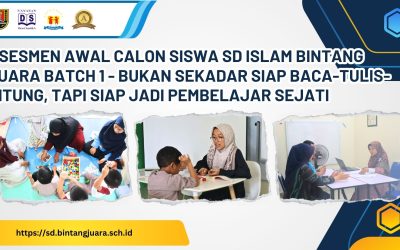 Asesmen Awal Calon Siswa SD Islam Bintang Juara Batch 1 – Bukan Sekadar Siap Baca-Tulis-Hitung, Tapi Siap Jadi Pembelajar Sejati