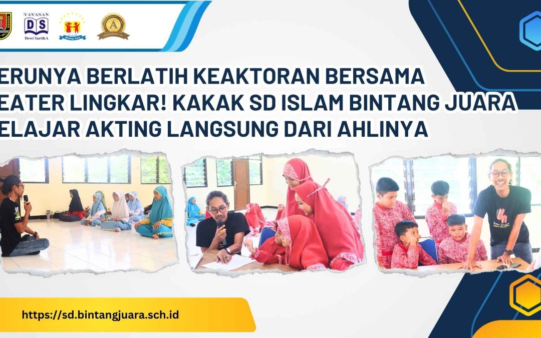 Serunya Berlatih Keaktoran Bersama Teater Lingkar! Kakak SD Islam Bintang Juara Belajar Akting Langsung dari Ahlinya