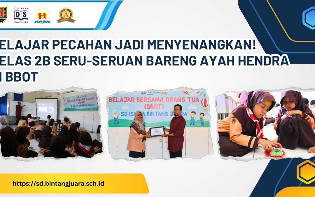 Belajar Pecahan Jadi Menyenangkan! Kelas 2B Seru-Seruan Bareng Ayah Hendra di BBOT