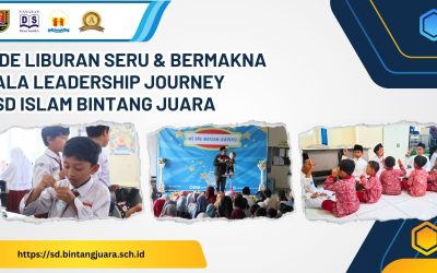 Ide Liburan Seru & Bermakna ala Leadership Journey SD Islam Bintang Juara