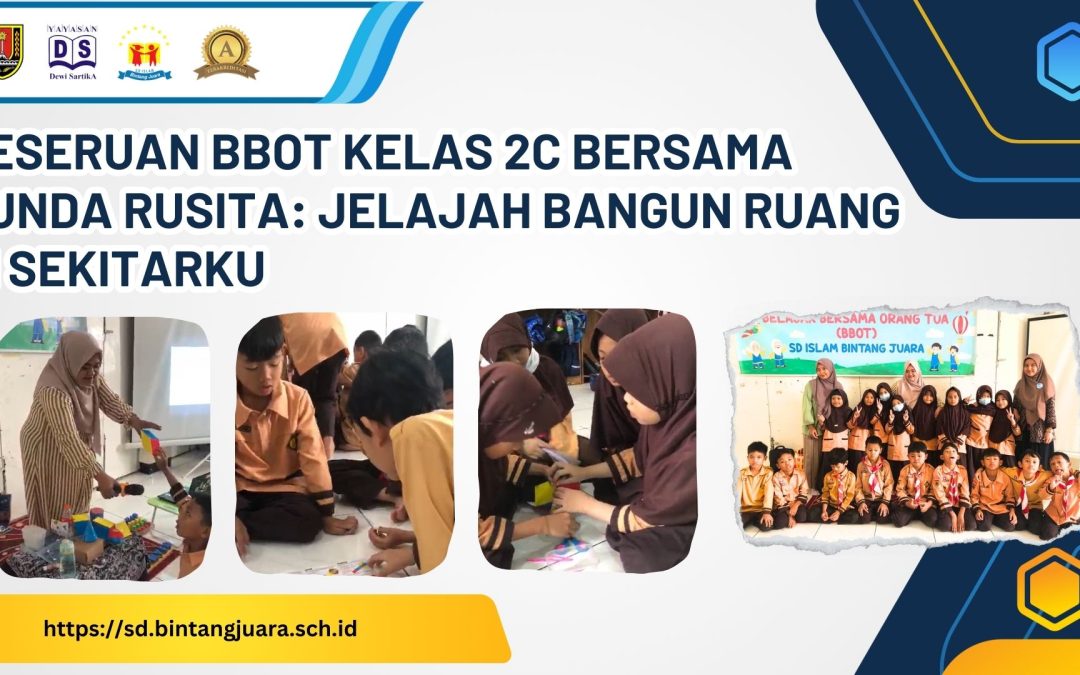 Keseruan BBOT Kelas 2C Bersama Bunda Rusita: Jelajah Bangun Ruang di Sekitarku