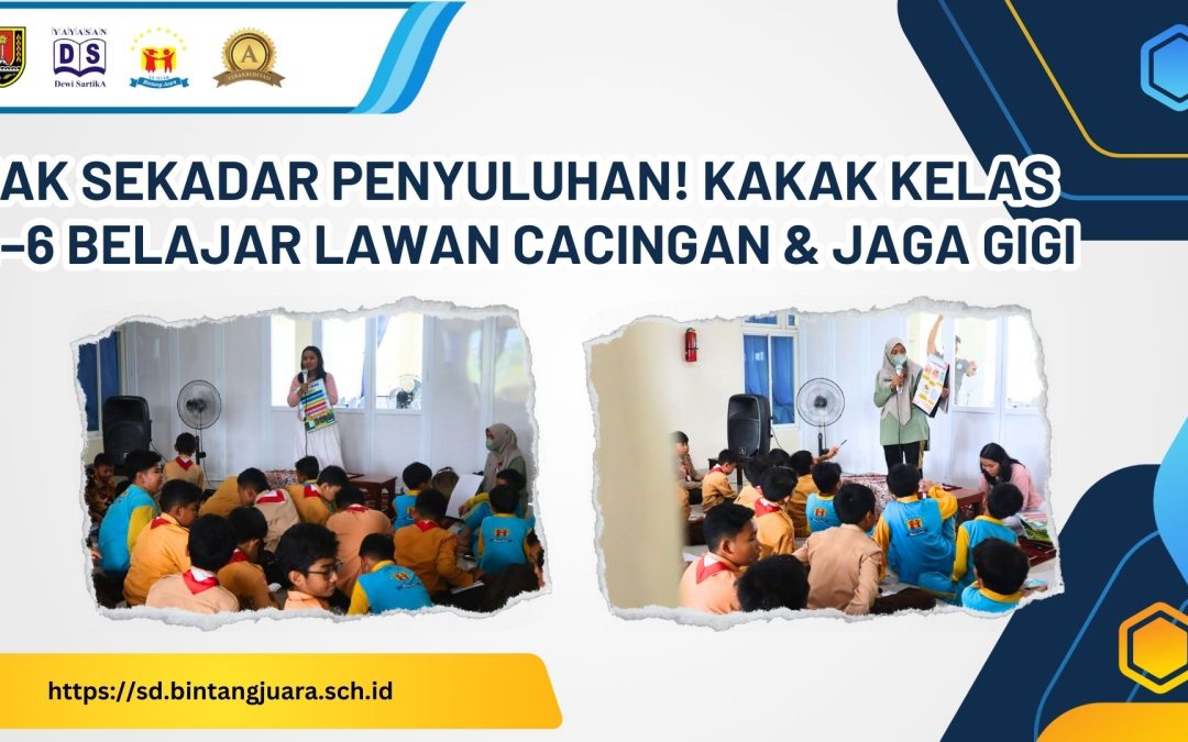 Tak Sekadar Penyuluhan! Kakak Kelas 4–6 Belajar Lawan Cacingan & Jaga Gigi