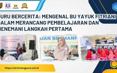 Guru Bercerita: Mengenal Bu Yayuk Fitriani dalam Merancang Pembelajaran dan Menemani Langkah Pertama
